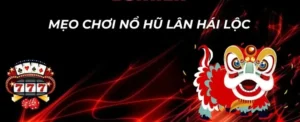 Hướng Dẫn Cách Chơi Nổ Hũ Lân Hái Lộc Tại Hi88 Hiệu Quả Nhất